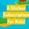 Sticker Mania! 2 FREE Months of Sticker Treasure for Kids!