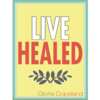 Heal, Restore, Thrive — Live Healed is FREE for You!