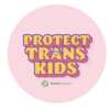 Speak Up for Equality – Free Protect Trans Kids Button/Sticker