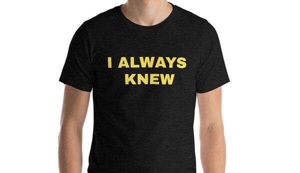 Free Shirt with Print "I Always Knew"