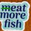 Spread the Word! FREE Meat More Fish Sticker – Grab Yours!