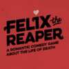 PC Gamers: Free Download of Felix The Reaper ($9.99 Value)