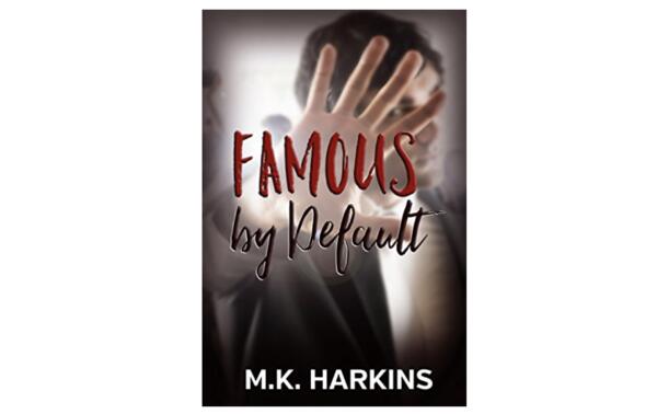 Famous by Default Free Read by M.K. Harkins
