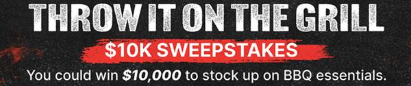 Enter the Throw It on the Grill to WIN $10,000!