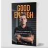 Start Your Journey to Self-Acceptance – Free Copy of 'Good Enough'!