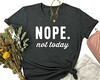 Free "Nope Not Today" Women's Shirt