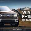 Don’t Miss This! Win a Ford F-150 or $53,425 Cash!