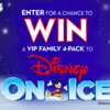Disney on Ice Awaits! Enter to Win a VIP Family 4-Pack