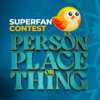 Enter to WIN the Person, Place or Thing SuperFan Contest!