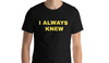 Free Shirt with Print "I Always Knew"